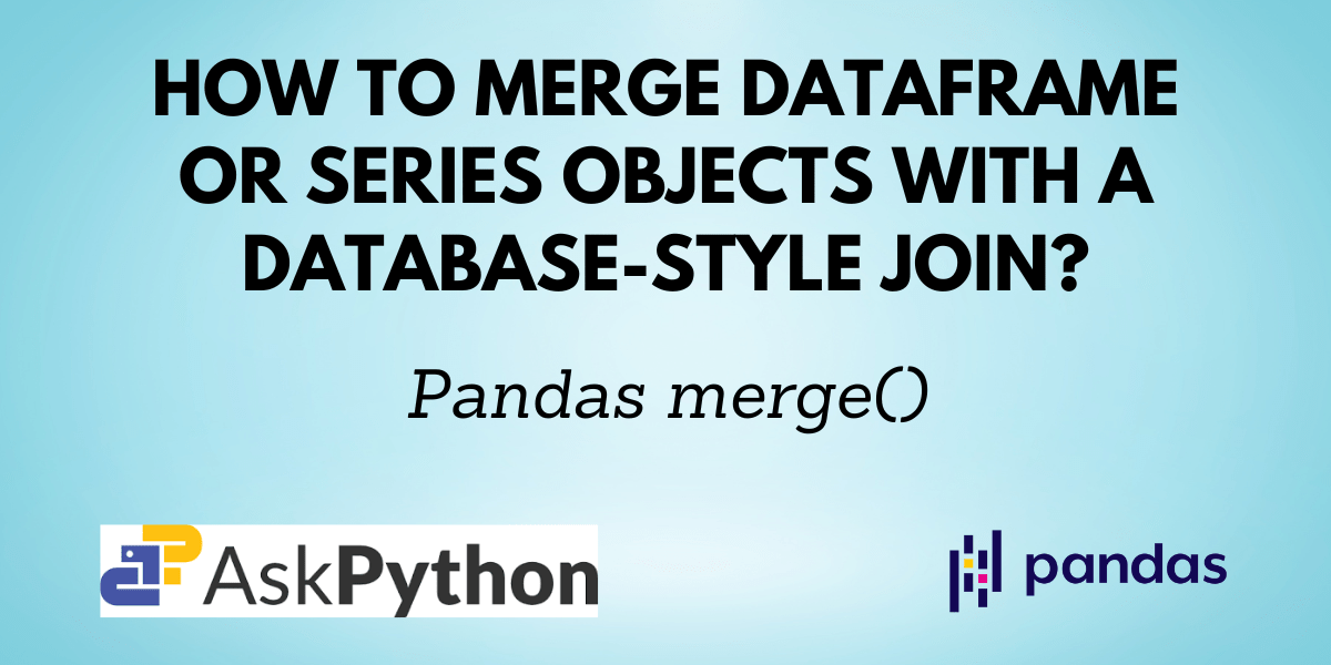 Pandas merge() Merging DataFrame or Series objects with a join AskPython