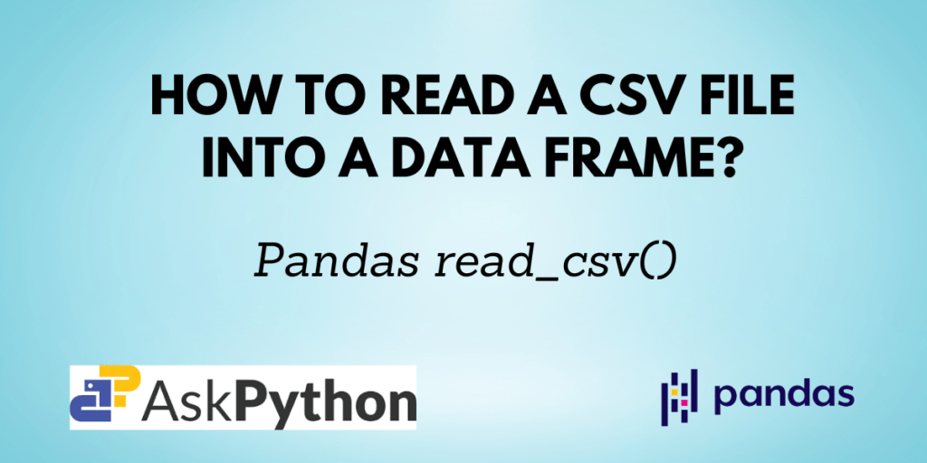 Pandas read_csv() Read a CSV File into a DataFrame AskPython