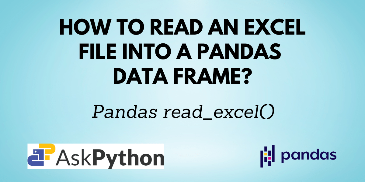 Pandas read_excel() Read an Excel File into a Pandas DataFrame AskPython