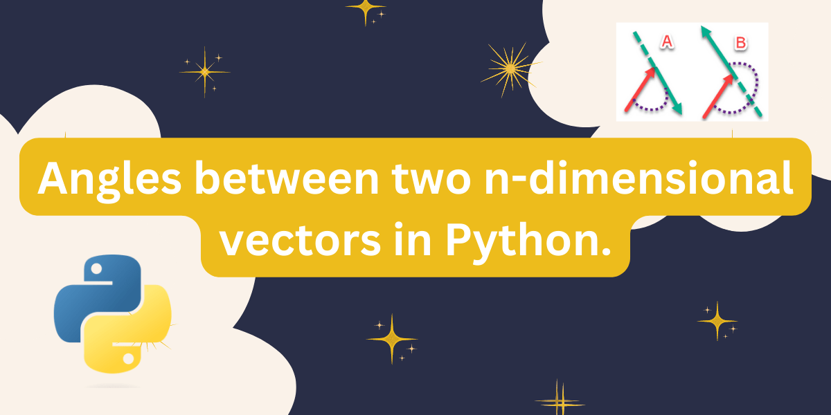 Angles between two ndimensional vectors in Python AskPython