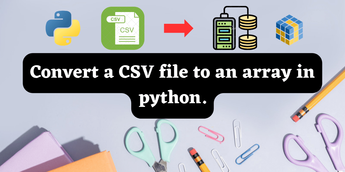 Convert a CSV file to an array in python. AskPython