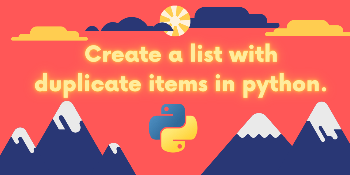 Create a List With Duplicate Items in Python AskPython