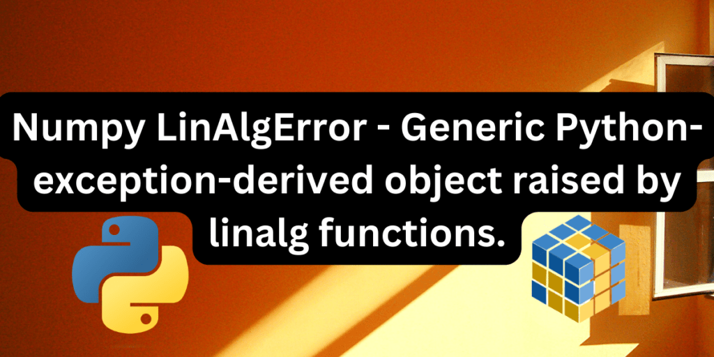 Numpy LinAlgError Handling Matrixrelated Errors AskPython