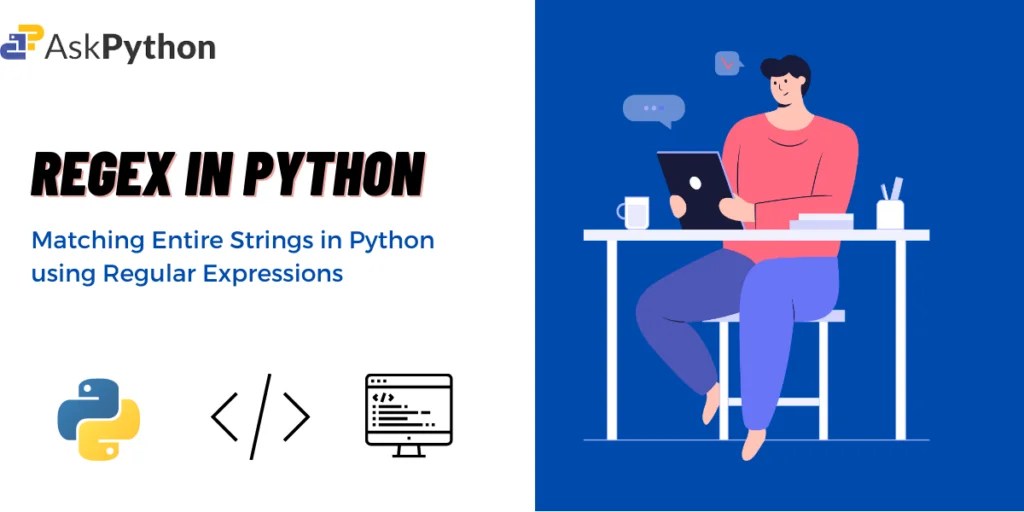 Matching Entire Strings in Python using Regular Expressions AskPython