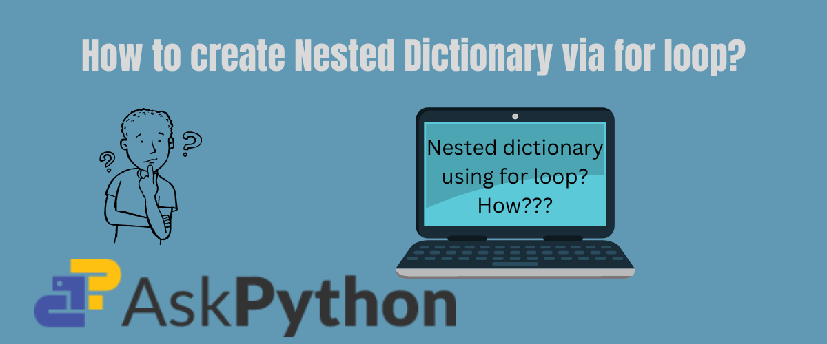 How to Create a Nested Dictionary via for Loop? AskPython