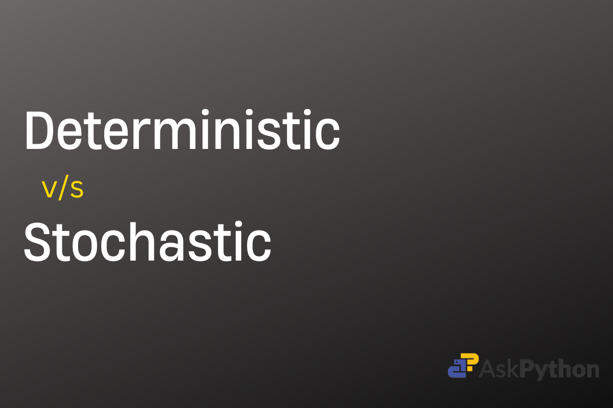 Deterministic vs Stochastic Machine Learning (Fundamentals) AskPython