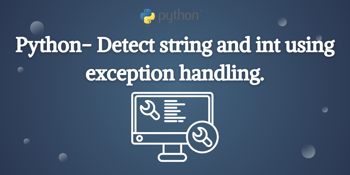 Handling ValueError in Python Detecting Strings and Integers AskPython