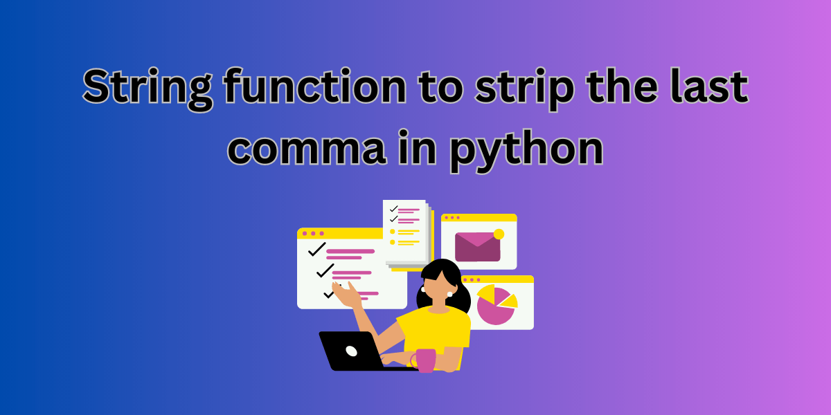 4 Ways to Strip the Last Comma from Strings in Python AskPython