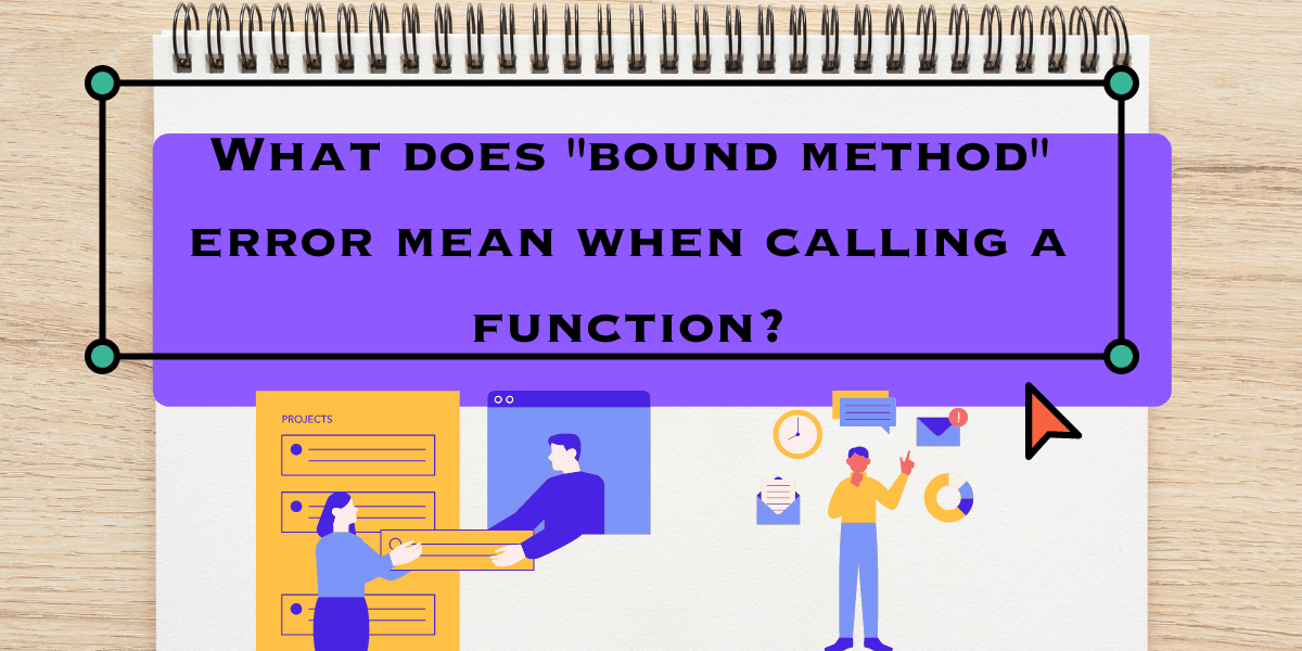 Demystifying the 'Bound Method' Error in Python AskPython