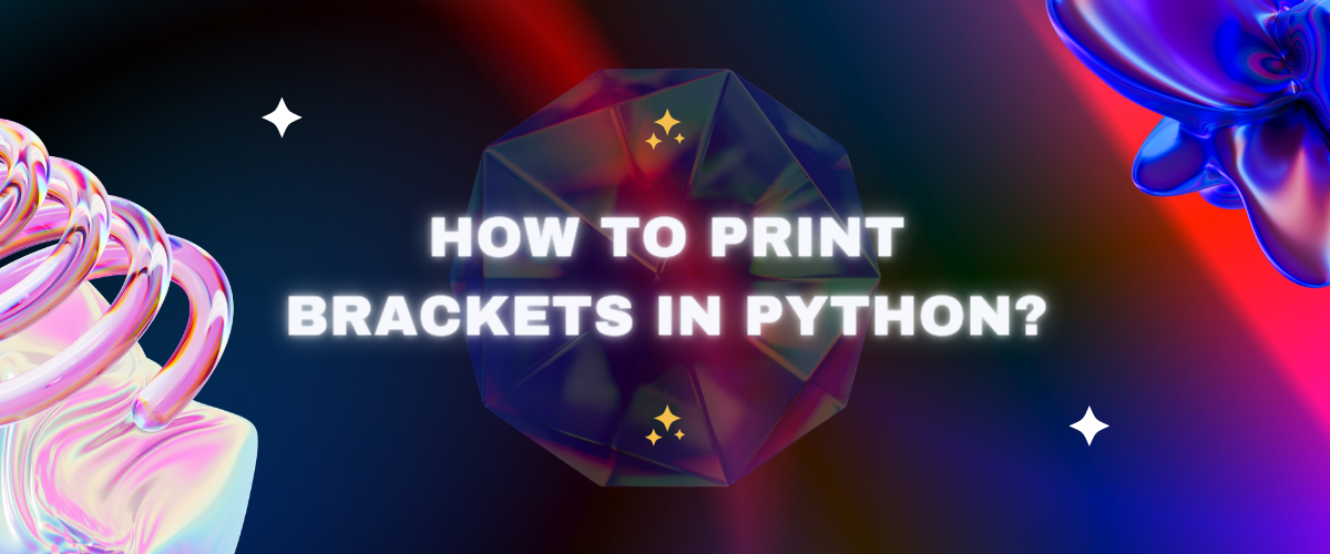 How to Print Brackets in Python? AskPython