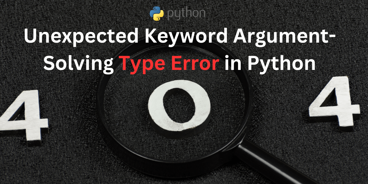 [SOLVED] 'Unexpected Keyword Argument' TypeError in Python AskPython