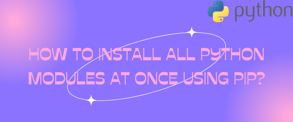 How to Install All Python Modules at Once Using Pip? AskPython