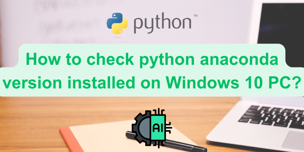Check Anaconda Version on Windows 10 [4 Easy Methods] AskPython