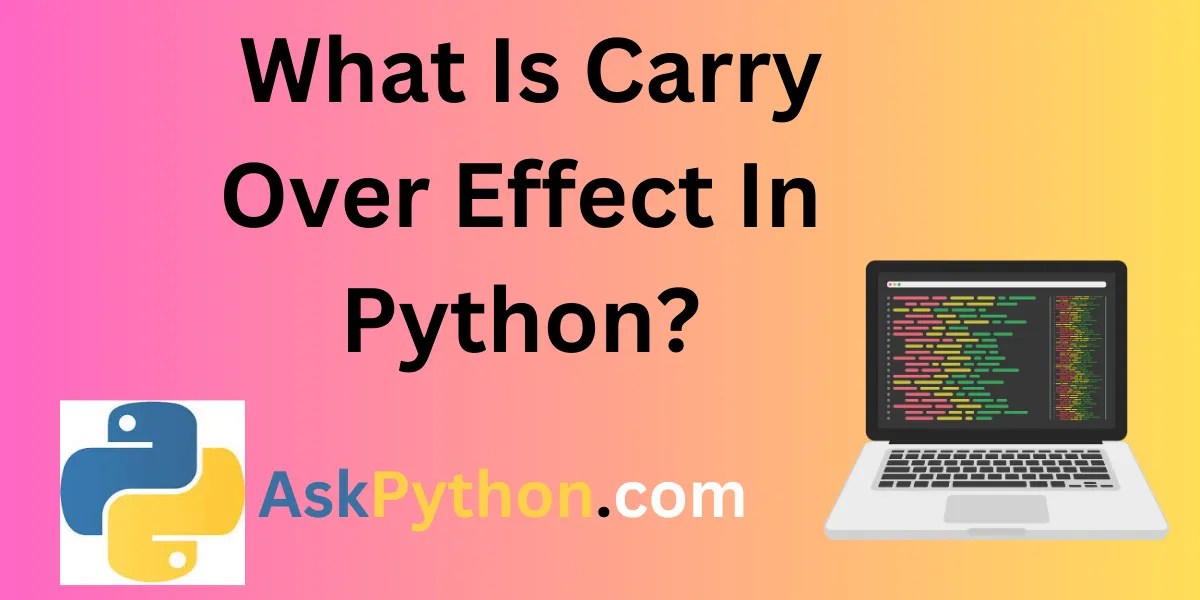What Is Carry Over Effect In Python? AskPython