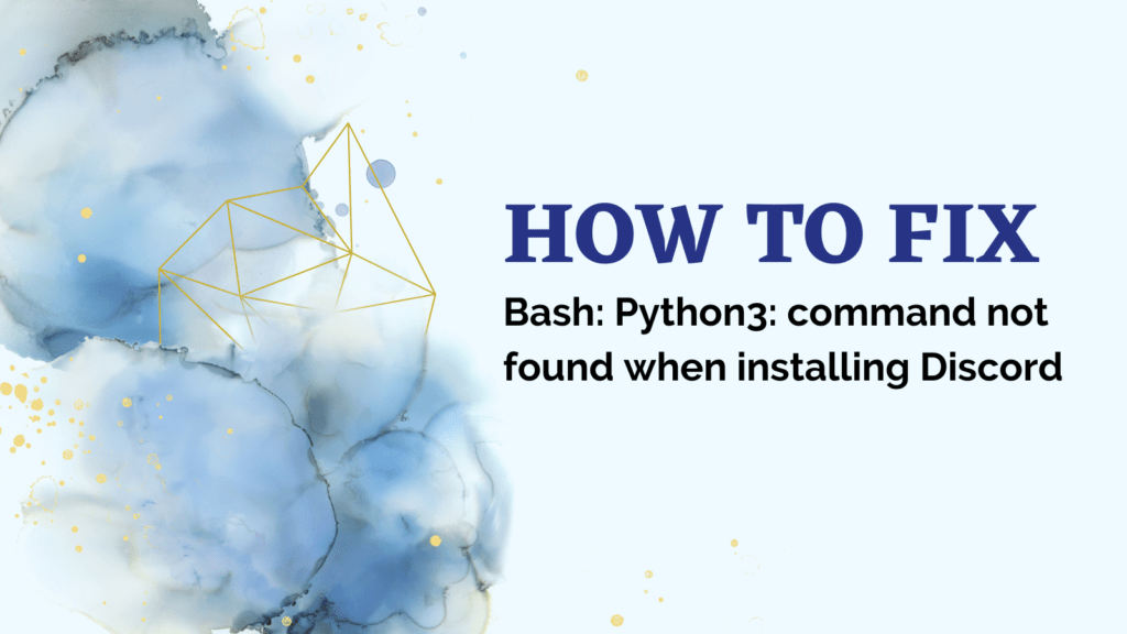 [Fix] Bash Python3 command not found When Installing discord.py on