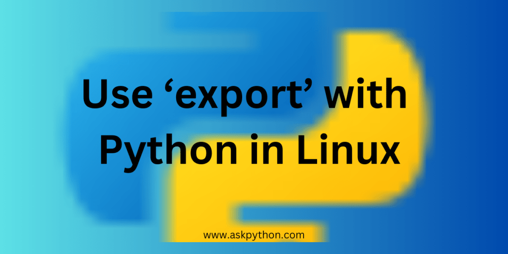How to use export with Python on Linux AskPython