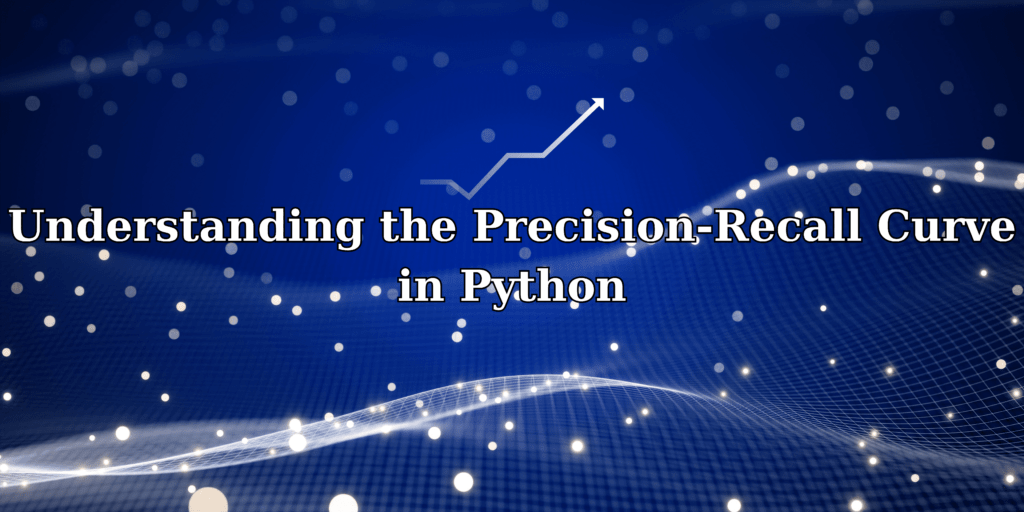 Understanding the PrecisionRecall Curve in Python AskPython