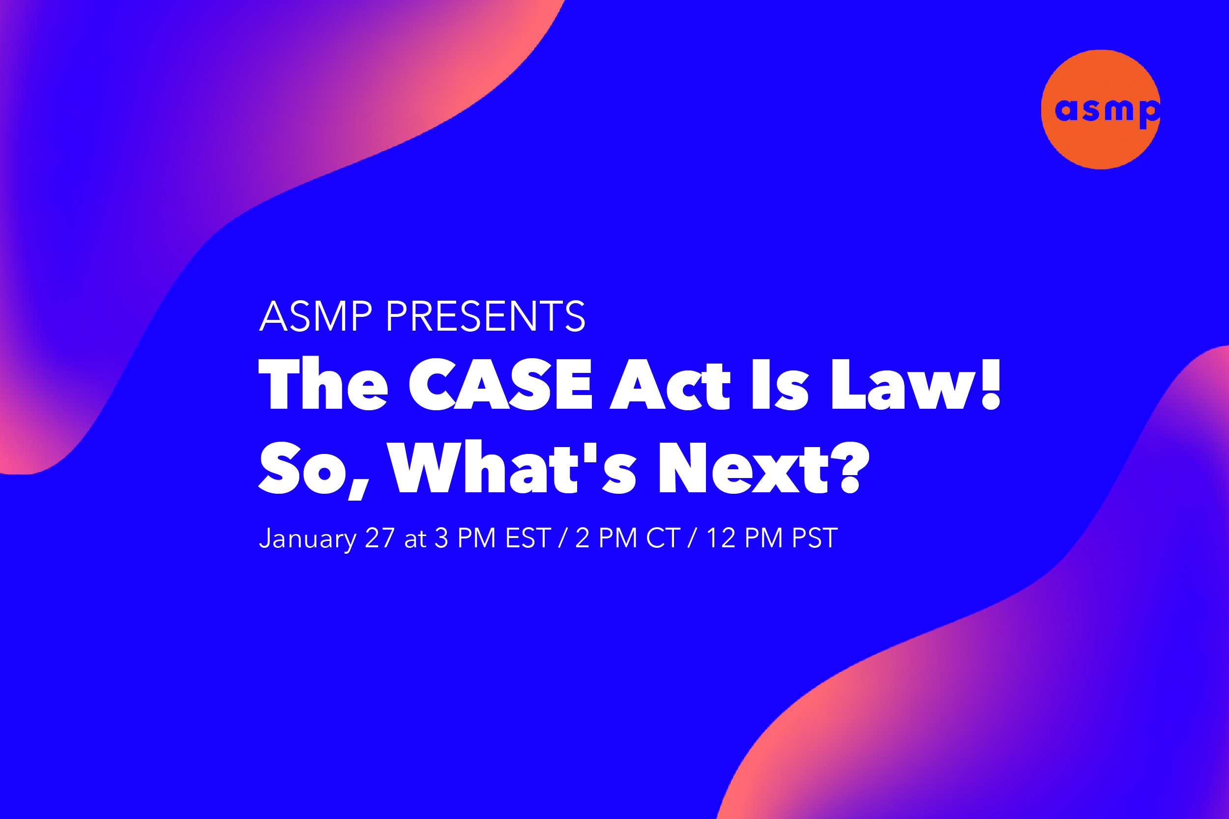 inar The CASE Act Is Law! So, What's Next? ASMP