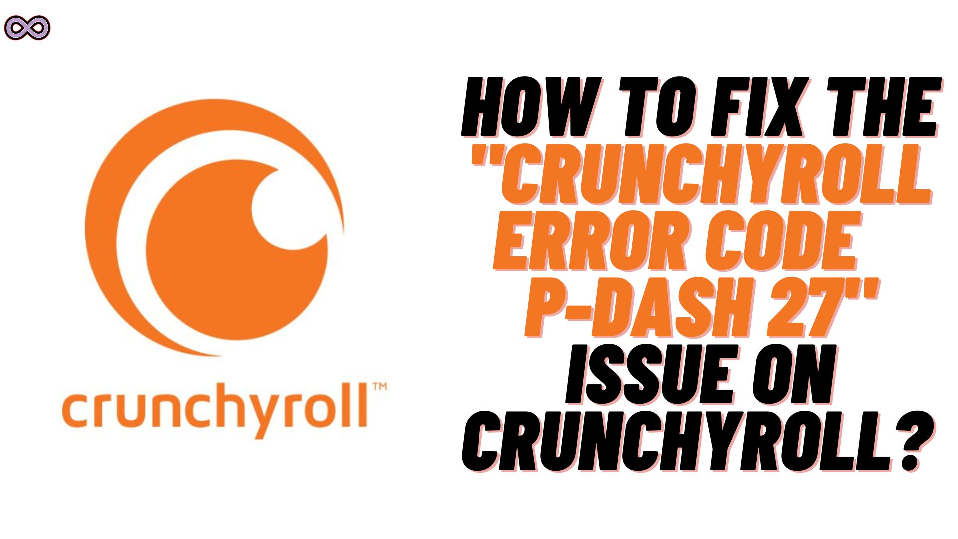 How to Fix the "Crunchyroll Error Code PDash 27"? Aspartin