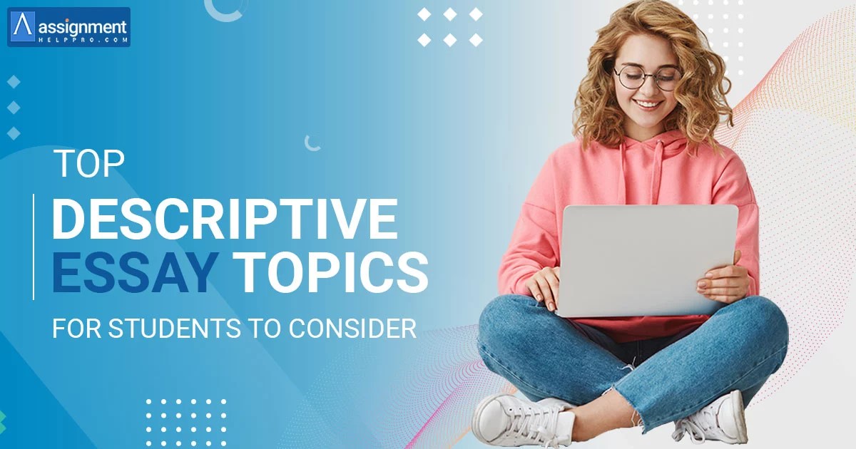 150 Best Descriptive Essay Topics to Write About