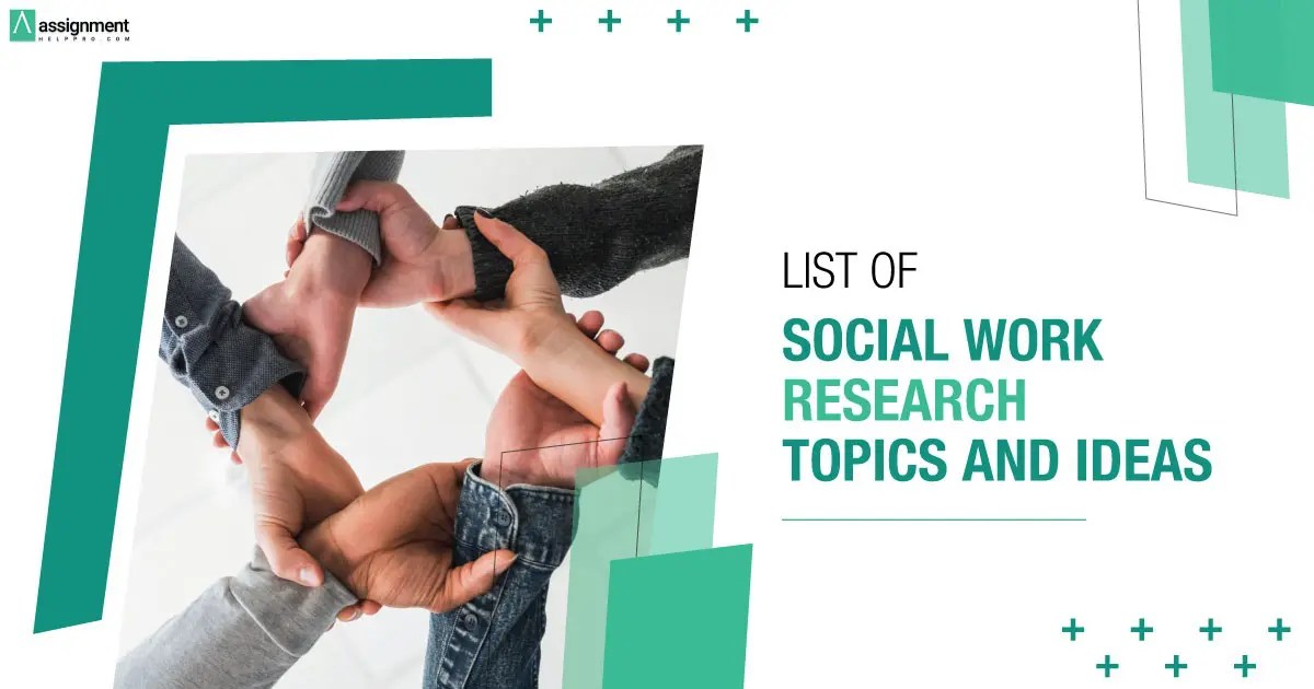 135 Great Social Work Research Topics For Students To Think About