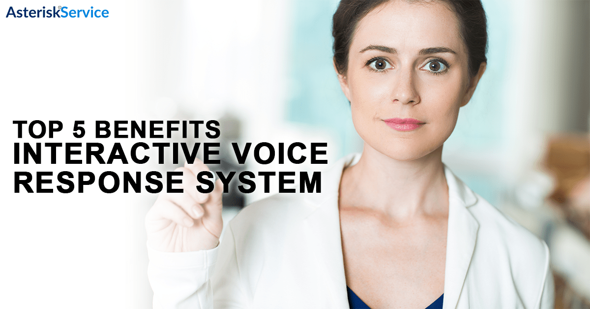 Top 5 Benefits of Interactive Voice Response System Asterisk