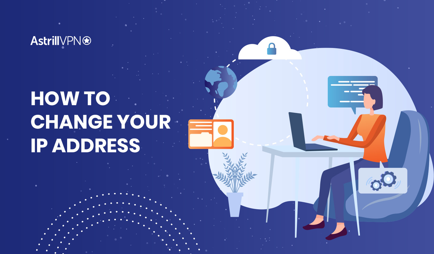 How to Change your IP Address in 3 Different Ways AstrillVPN Blog