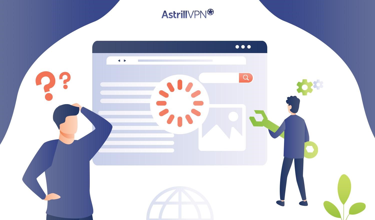 Why Is My Browser So Slow & How To Fix It? AstrillVPN Blog