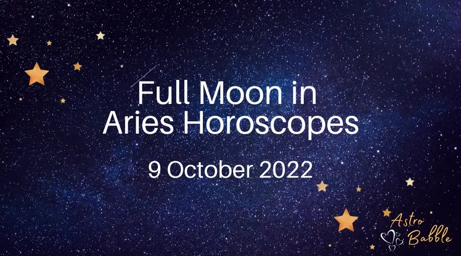 Full Moon In Aries 9 October 2022 Astro Babble