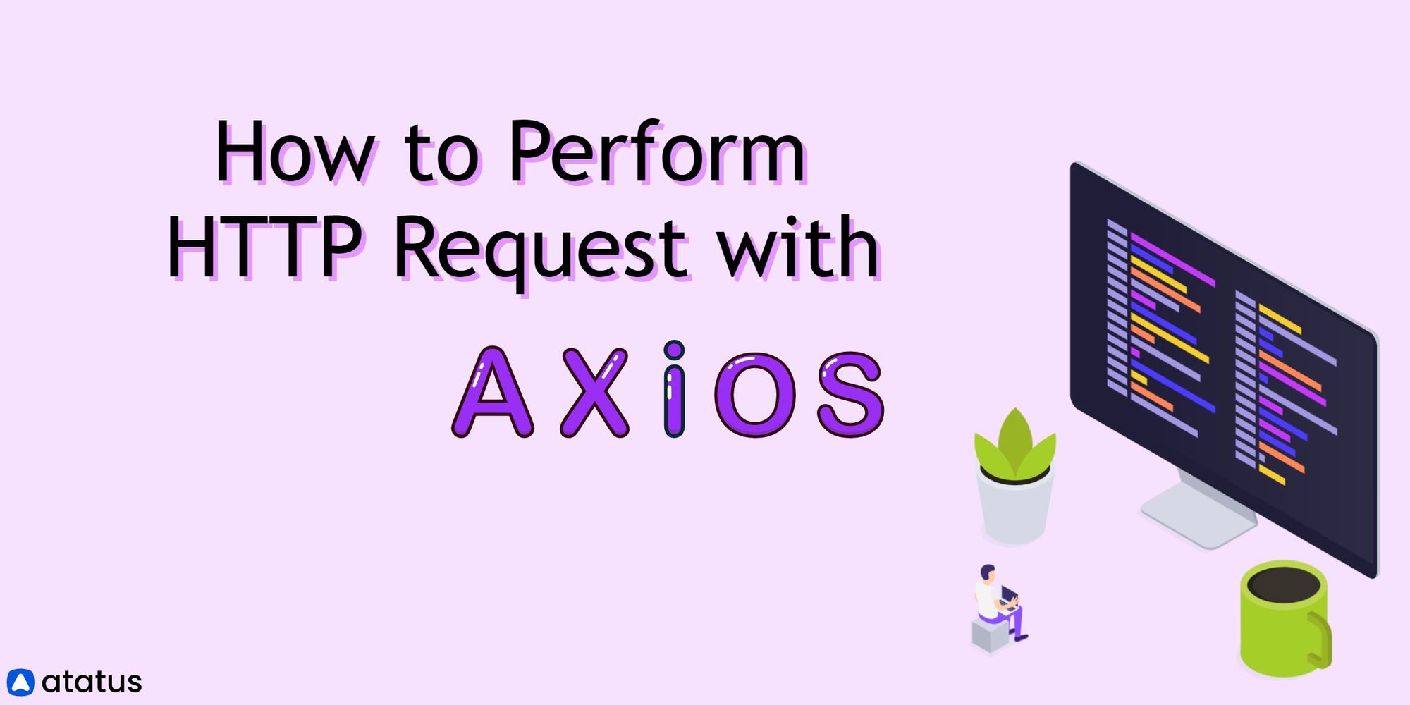 How to Perform HTTP Requests with Axios A Complete Guide