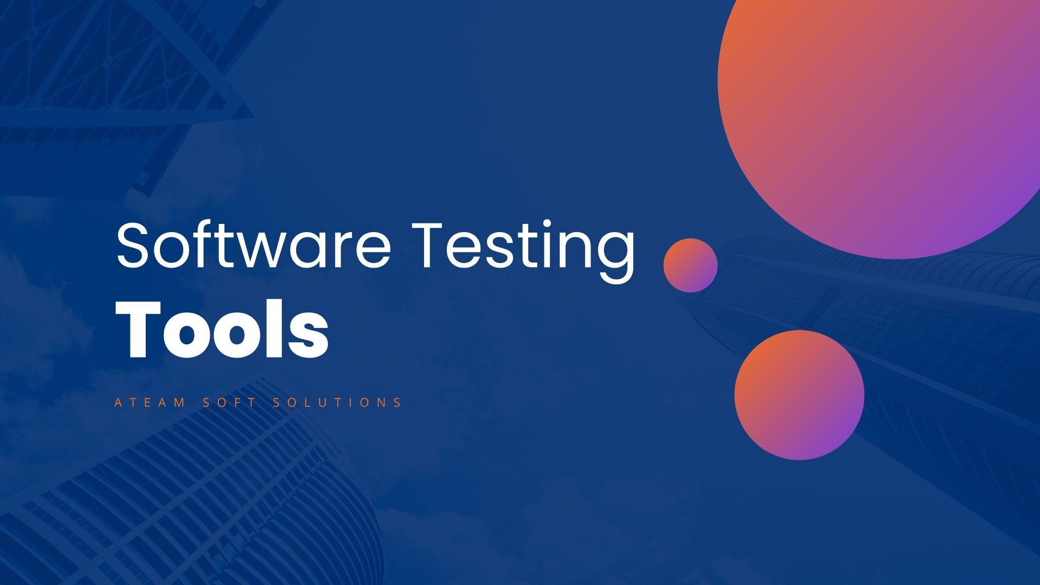 Guide to Choosing The Right Software Testing Tools aTeam