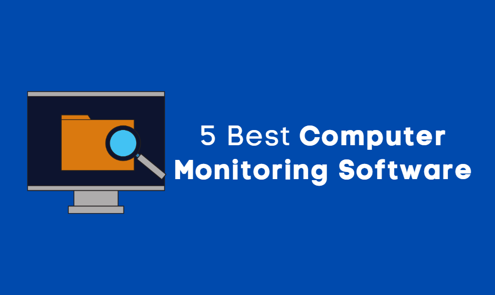 5 Best Computer Monitoring Software for 2021