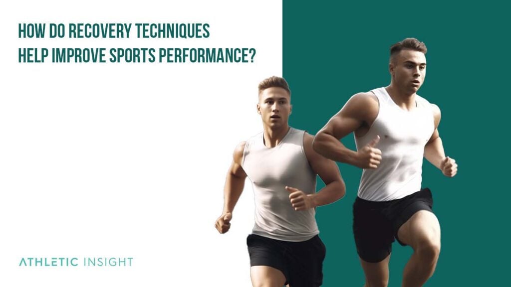 15 Recovery Techniques Every Athlete Should Know Athletic Insight