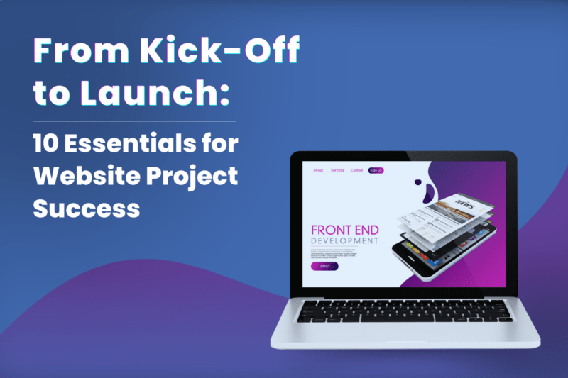 From KickOff to Launch 10 Essentials for Website Project Success