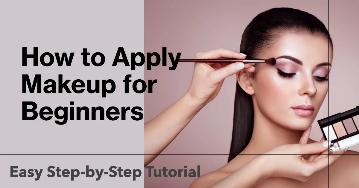 How to Apply Makeup for Beginners Easy StepbyStep Tutorial Atonibai