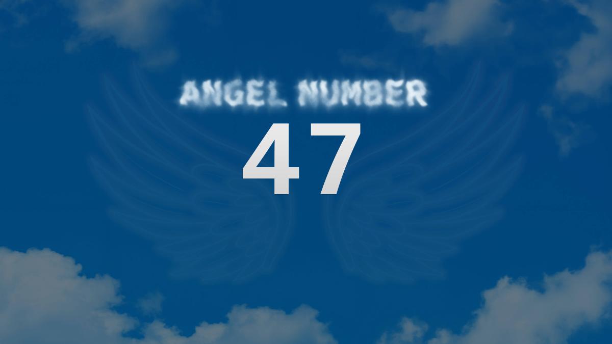 Angel Number 47 Meaning and Significance Attract Your King