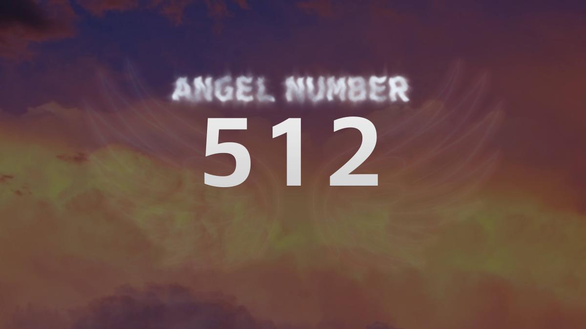 Angel Number 512 What It Means and How to Interpret It Attract Your King