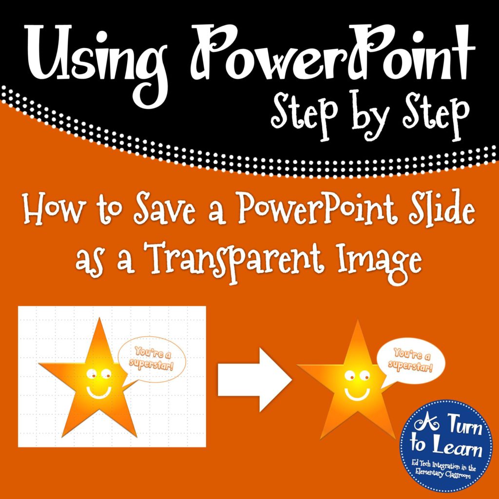 How to Save a PowerPoint Slide as a Transparent Image! • A Turn to Learn