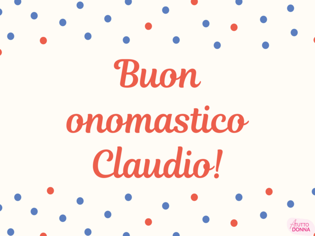 Claudio Onomastico Storia Del Santo E Idee Per Gli Auguri A Tutto Donna