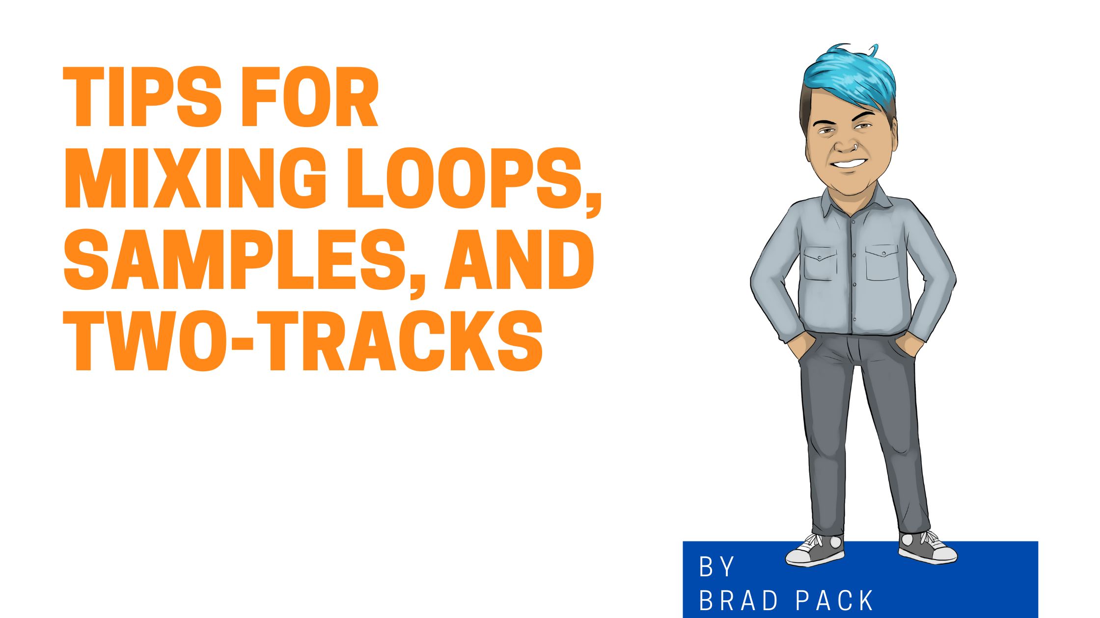 Tips for Mixing Loops, Samples and TwoTracks Audio Issues Audio Issues