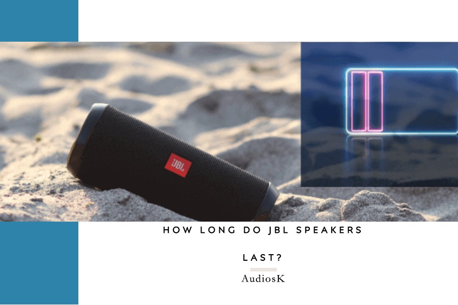 How Long Do JBL Speakers Last? With Many Models' Encounters Audiosk