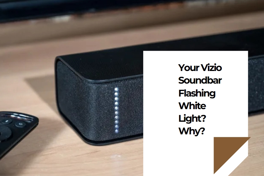 Why Is The Vizio Sound Bar Flashing White Lights? 5 Reasons Audiosk