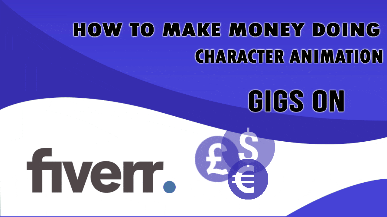 How to Make Money Doing Character Animation Gigs on Fiverr