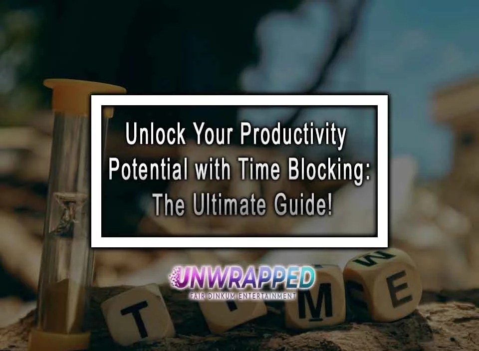 Unlock Your Productivity Potential with Time Blocking The Ultimate Guide!