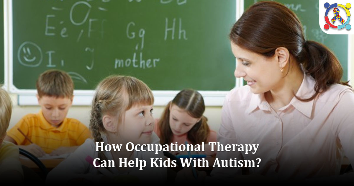 How Occupational Therapy Can Help Kids With Autism?