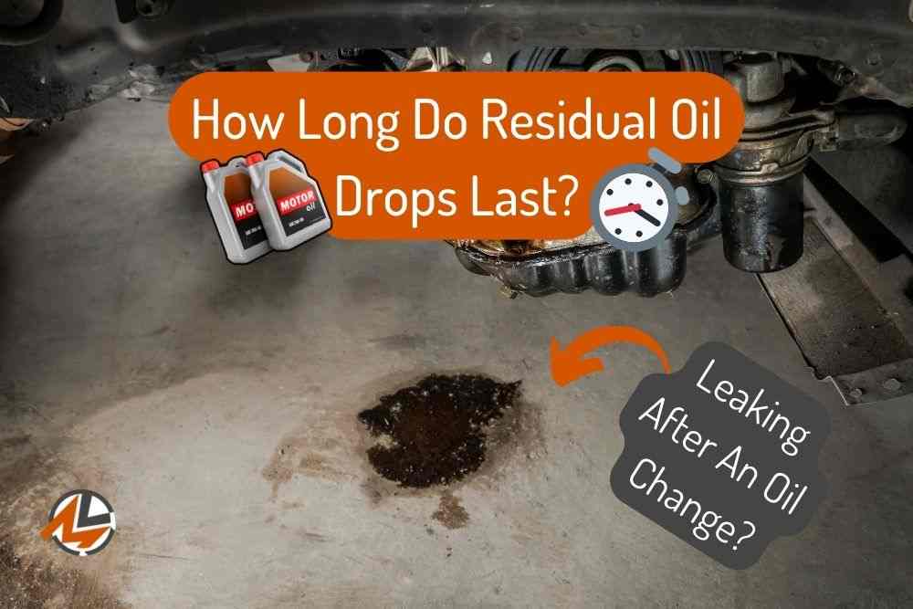 How Long Do Residual Oil Drops Last Leaking After Oil Change?
