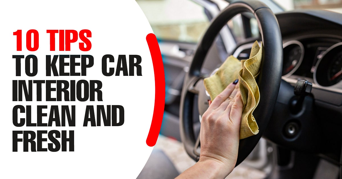 Keep Your Car Interior Fresh with These 10 Tips Autostore.pk