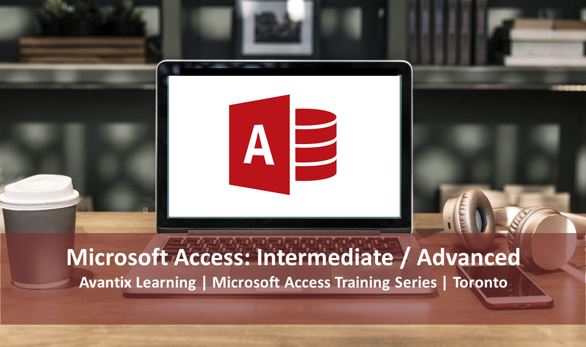 Microsoft Access Intermediate/Advanced Course Training Toronto