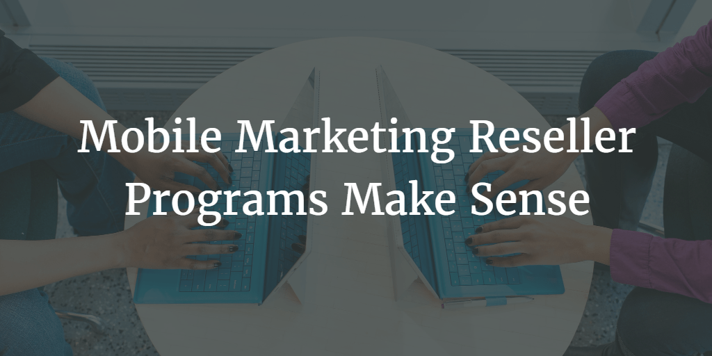 Mobile Marketing Reseller Programs Make Sense AvidMobile Blog