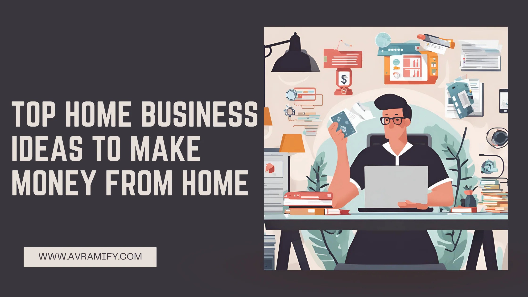 Top Home Business Ideas to Make Money from Home AVRAMIFY